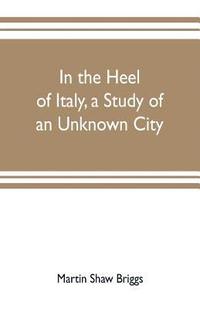 bokomslag In the heel of Italy, a study of an unknown city