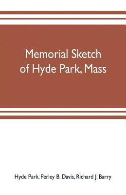 bokomslag Memorial sketch of Hyde Park, Mass., for the first twenty years of its corporate existence, Also Its Industries, Statistics, And Organizations,