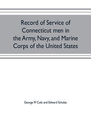 bokomslag Record of service of Connecticut men in the Army, Navy, and Marine Corps of the United States; in the Spanish-Americn War, Phillippine insurrection and China relief expedition, from April 21, 1898,...