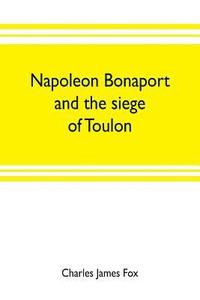 bokomslag Napoleon Bonaport and the siege of Toulon