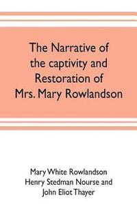 bokomslag The narrative of the captivity and restoration of Mrs. Mary Rowlandson