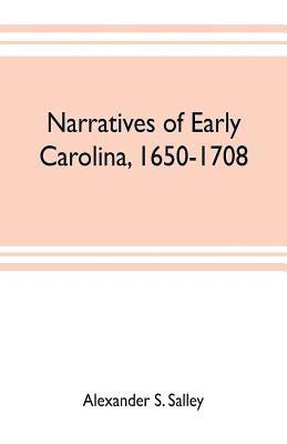 Alexander S Salley, Alexander S. Salley - Narratives of early Carolina, 1650-1708, Häftad