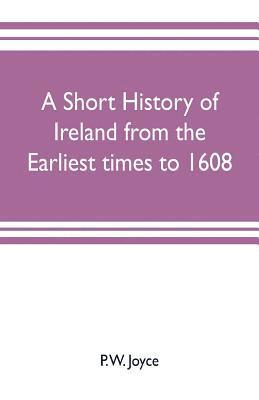 bokomslag A short history of Ireland from the earliest times to 1608