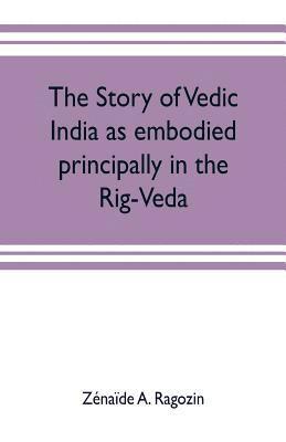 bokomslag story of Vedic India as embodied principally in the Rig-Veda