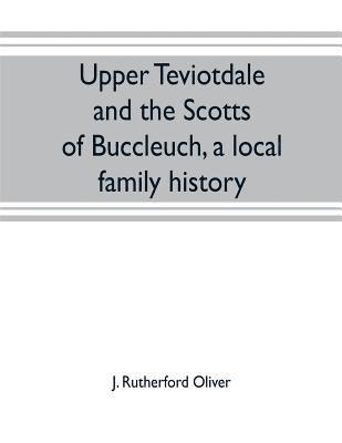 Upper Teviotdale and the Scotts of Buccleuch, a local family history 1