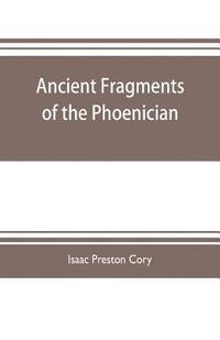 bokomslag Ancient fragments of the Phoenician, Chaldaean, Egyptian, Tyrian, Carthaginian, Indian, Persian, and other writers