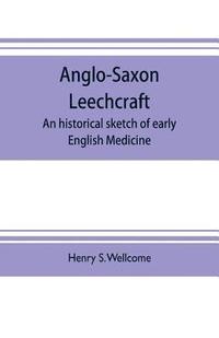 bokomslag Anglo-Saxon leechcraft; an historical sketch of early English medicine