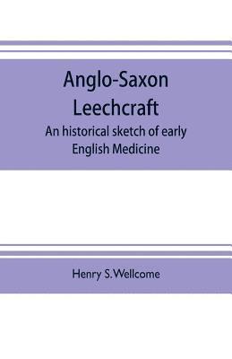 bokomslag Anglo-Saxon leechcraft; an historical sketch of early English medicine