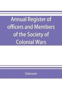bokomslag Annual register of officers and members of the Society of colonial wars; constitution of the General society