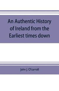 bokomslag authentic history of Ireland from the earliest times down