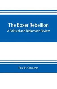 bokomslag Boxer rebellion; a political and diplomatic review
