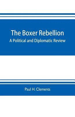 bokomslag Boxer rebellion; a political and diplomatic review