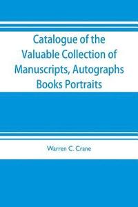 bokomslag Catalogue of the valuable collection of manuscripts, autographs, books portraits and other interesting material mainly relating to Napoleon Bonaparte and the French revolution