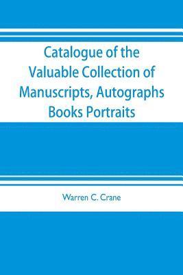 bokomslag Catalogue of the valuable collection of manuscripts, autographs, books portraits and other interesting material mainly relating to Napoleon Bonaparte and the French revolution