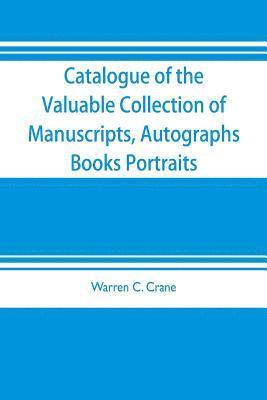 bokomslag Catalogue of the valuable collection of manuscripts, autographs, books portraits and other interesting material mainly relating to Napoleon Bonaparte and the French revolution