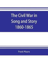 bokomslag The Civil War in Song and Story 1860-1865