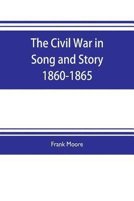 bokomslag The Civil War in Song and Story 1860-1865