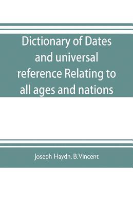 bokomslag Dictionary of dates, and universal reference, relating to all ages and nations; comprehending every remarkable occurrence ancient and modern The Foundation, Laws, and Governments of Countries-Their...