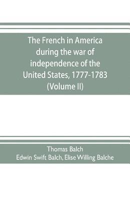 bokomslag French in America during the war of independence of the United States, 1777-1783 (Volume II)