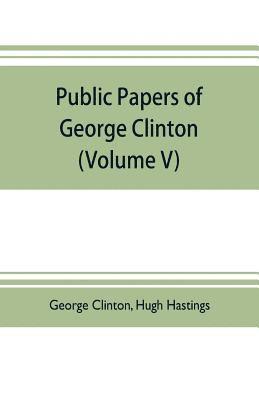 bokomslag Public papers of George Clinton, first Governor of New York, 1777-1795, 1801-1804 (Volume V)