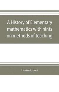 bokomslag history of elementary mathematics, with hints on methods of teaching