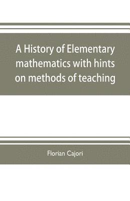 bokomslag history of elementary mathematics, with hints on methods of teaching