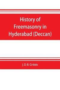 bokomslag History of Freemasonry in Hyderabad (Deccan)