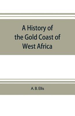 A history of the Gold Coast of West Africa 1