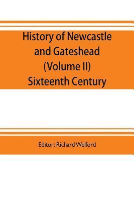 Richard Welford, Richard Welford - History of Newcastle and Gateshead (Volume II) Sixteenth Century, Häftad
