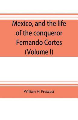 bokomslag Mexico, and the life of the conqueror Fernando Cortes (Volume I)