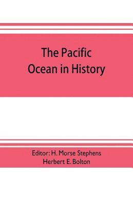 bokomslag The pacific ocean in history; papers and addresses presented at the Panama-Pacific historical congress, held at San Francisco, Berkeley and Palo Alto, California, July 19-23, 1915