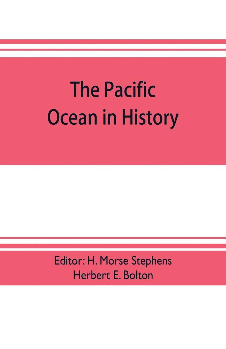 The pacific ocean in history; papers and addresses presented at the Panama-Pacific historical congress, held at San Francisco, Berkeley and Palo Alto, California, July 19-23, 1915 1