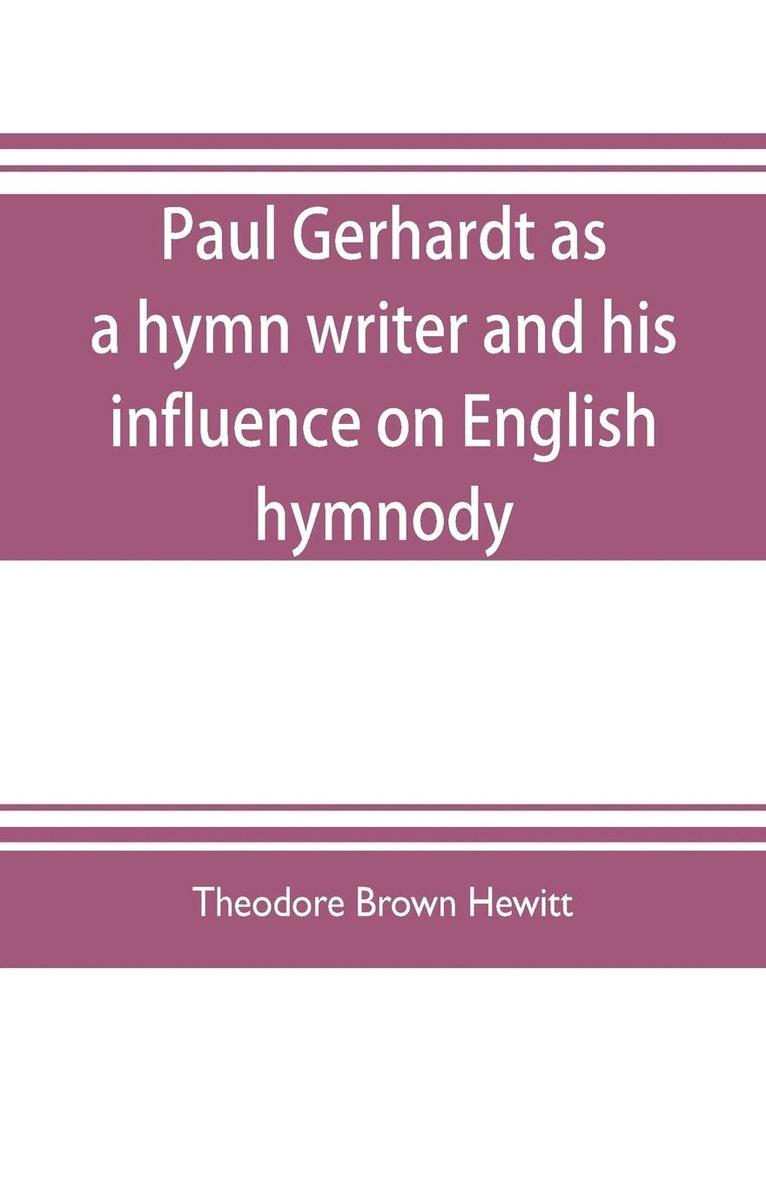 Paul Gerhardt as a hymn writer and his influence on English hymnody 1