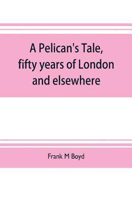 bokomslag Pelican's tale, fifty years of London and elsewhere