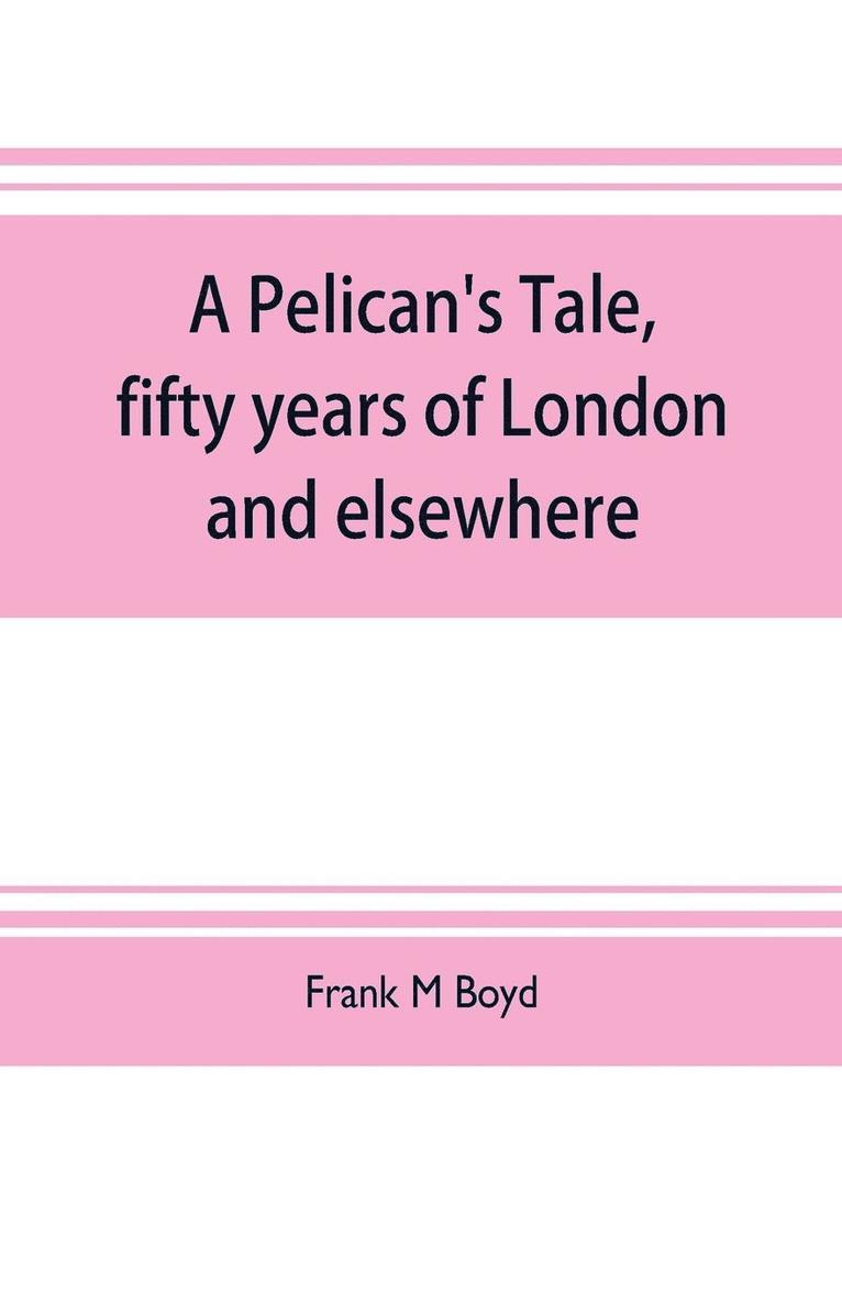 Pelican's tale, fifty years of London and elsewhere 1