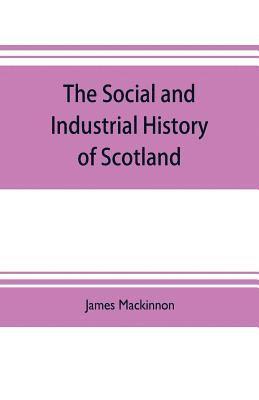 bokomslag social and industrial history of Scotland, from the union to the present time