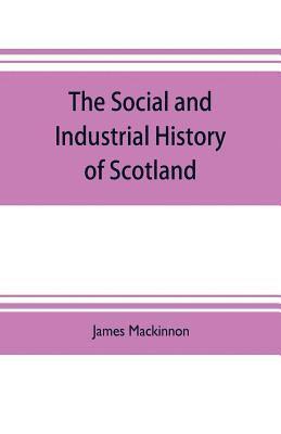 The social and industrial history of Scotland, from the union to the present time 1