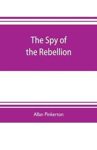 bokomslag The spy of the rebellion