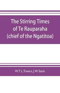 bokomslag The stirring times of Te Rauparaha (chief of the Ngatitoa)