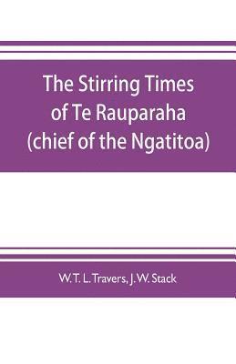 bokomslag The stirring times of Te Rauparaha (chief of the Ngatitoa)