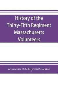 bokomslag History of the Thirty-Fifth Regiment Massachusetts Volunteers, 1862-1865. With a roster