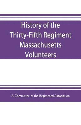 History of the Thirty-Fifth Regiment Massachusetts Volunteers, 1862-1865. With a roster 1