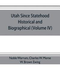 bokomslag Utah since statehood, historical and biographical (Volume IV)