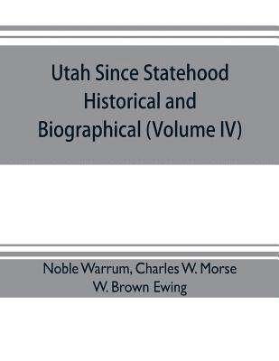 Utah since statehood, historical and biographical (Volume IV) 1