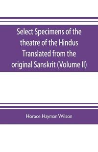 bokomslag Select Specimens of the theatre of the Hindus Translated from the original Sanskrit (Volume II)