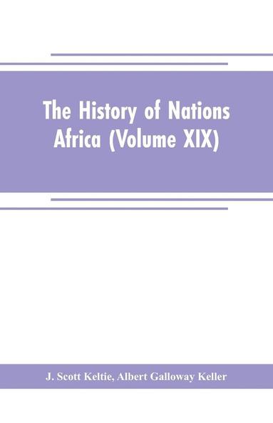 J Scott Keltie, Albert Galloway Keller, J Scott Keltie - History of Nations Africa (Volume XIX), Häftad