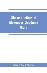 bokomslag Life and letters of Alexander Goodman More, with selections from his zoological and botanical writings
