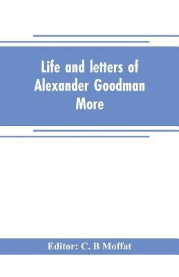 Life and letters of Alexander Goodman More, with selections from his zoological and botanical writings 1