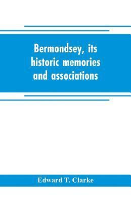 Bermondsey, its historic memories and associations 1