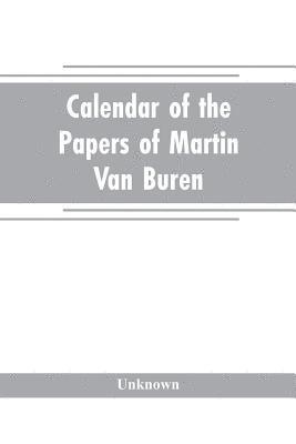 bokomslag Calendar of the papers of Martin Van Buren